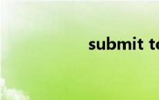 submit to submit 