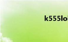 k555lol k555l 